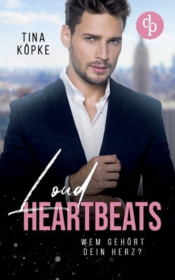 Loud Heartbeats: Wem gehört dein Herz? by Köpke, Tina