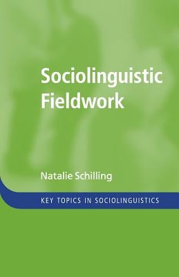 Sociolinguistic Fieldwork by Schilling, Natalie