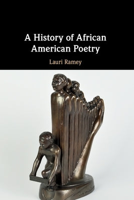 A History of African American Poetry by Ramey, Lauri