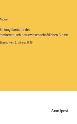 Sitzungsberichte der mathematisch-naturwissenschaftlichen Classe: Sitzung vom 3. Jänner 1850 by Anonym