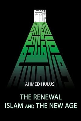 The Renewal - Islam and The New Age by Atalay, Aliya
