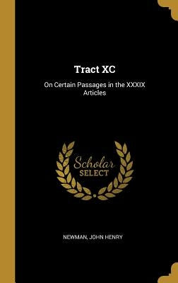 Tract XC: On Certain Passages in the XXXIX Articles by Henry, Newman John