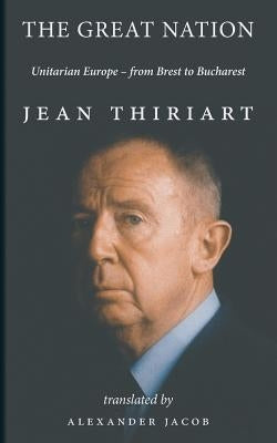 The Great Nation: Unitarian Europe - From Brest To Bucharest by Thiriart, Jean-Francois