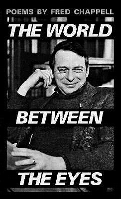 The World Between the Eyes: Poems by Chappell, Fred