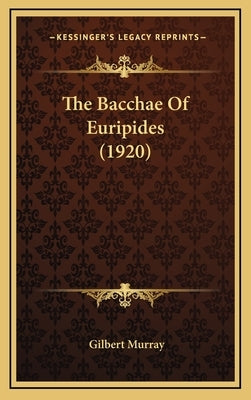 The Bacchae of Euripides (1920) by Murray, Gilbert