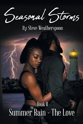 Seasonal Storms - Summer Rain - The Love: Book II by Weatherspoon, Steve