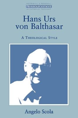 Hans Urs Von Balthasar: A Theological Style by Scola, Angelo
