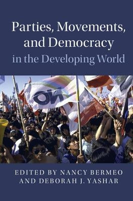 Parties, Movements, and Democracy in the Developing World by Bermeo, Nancy