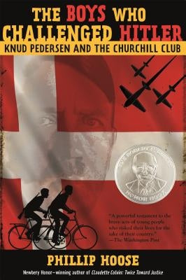 The Boys Who Challenged Hitler: Knud Pedersen and the Churchill Club by Hoose, Phillip
