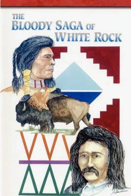 The Bloody Saga of White Rock by Alleman, Roy V.