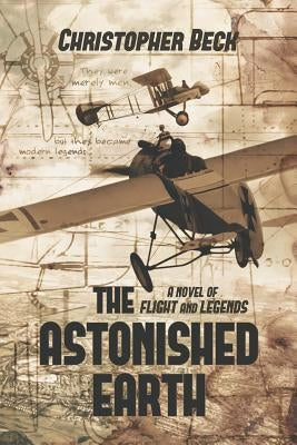 The Astonished Earth: A Novel of Flight and Legends by Beck, Christopher
