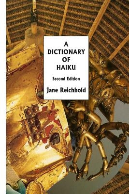 A Dictionary of Haiku: Second Edition by Reichhold, Jane