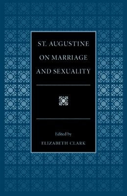 St. Augustine on Marriage and Sexuality by Clark, Elizabeth