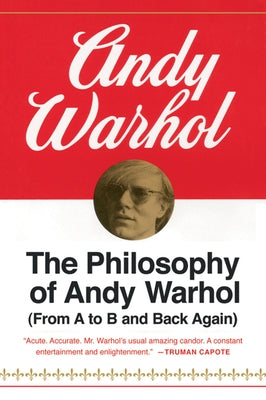 The Philosophy of Andy Warhol: From A to B and Back Again by Warhol, Andy