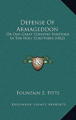 Defense of Armageddon: Or Our Great Country Foretold in the Holy Scriptures (1862) by Pitts, Fountain E.