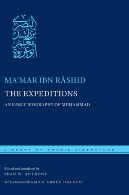 The Expeditions: An Early Biography of Muḥammad by Ibn Rāshid, Maʿmar