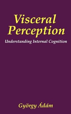 Visceral Perception: Understanding Internal Cognition by Pennebaker, James W.