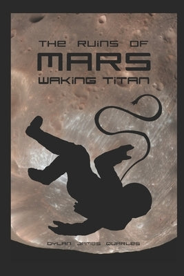 The Ruins of Mars: Waking Titan by Quarles, Dylan James