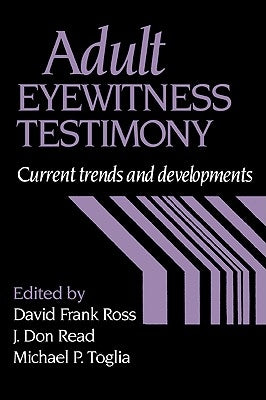 Adult Eyewitness Testimony: Current Trends and Developments by Ross, David Frank