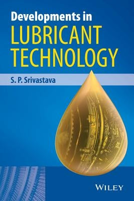 Developments in Lubricant Technology by Srivastava, S. P.
