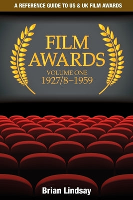 Film Awards: A Reference Guide to US & UK Film Awards Volume One 1927/8-1959 by Lindsay, Brian