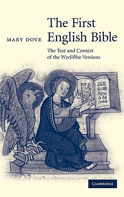 The First English Bible: The Text and Context of the Wycliffite Versions by Dove, Mary