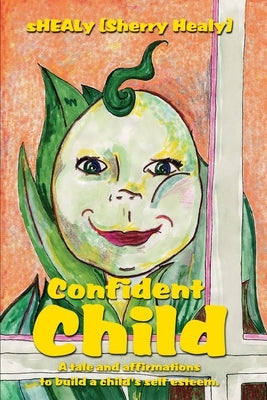 Confident Child: A tale and affirmations to build a child's self esteem. by Healy, Sherry