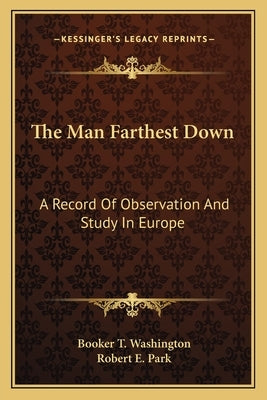 The Man Farthest Down: A Record of Observation and Study in Europe by Washington, Booker T.