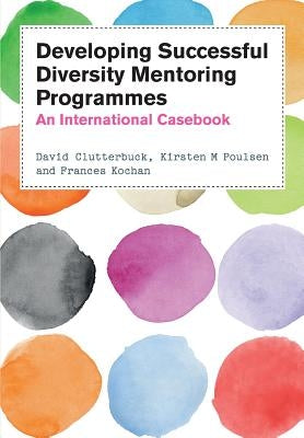 Developing Diversity Mentoring Programmes: An International Casebook by Clutterbuck, David