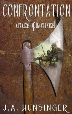Confrontation: An Axe of Iron Novel by Hunsinger, J. a.