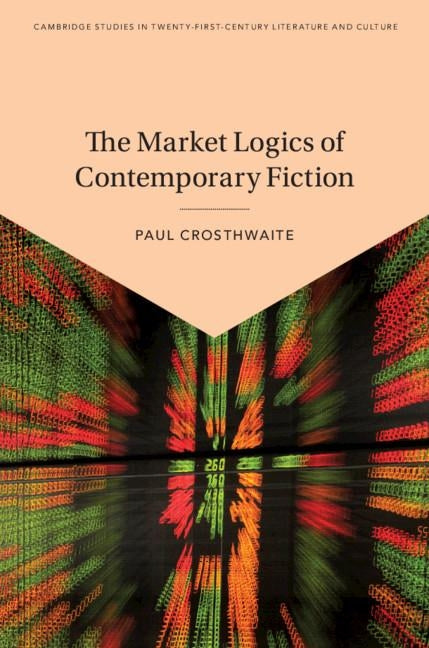 The Market Logics of Contemporary Fiction by Crosthwaite, Paul