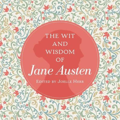 The Wit and Wisdom of Jane Austen by Austen, Jane