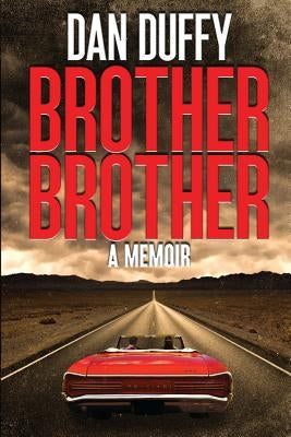 Brother, Brother: A Memoir: A brother's search for his lost brother by Duffy, Dan
