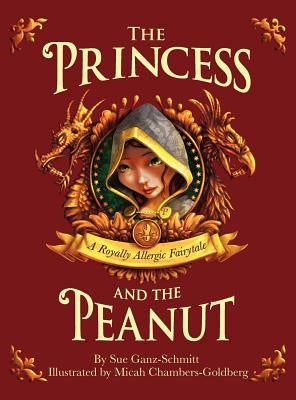 The Princess and the Peanut: A Royally Allergic Fairytale by Ganz-Schmitt, Sue