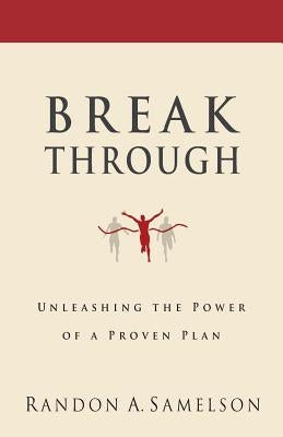 Breakthrough: Unleashing the Power of a Proven Plan by Samelson, Randon a.