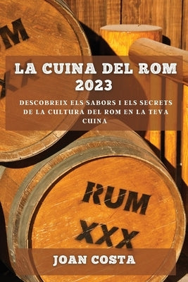 La Cuina del Rom 2023: Descobreix els sabors i els secrets de la cultura del rom en la teva cuina by Costa, Joan