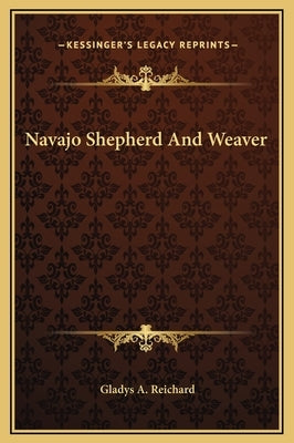 Navajo Shepherd and Weaver by Reichard, Gladys a.