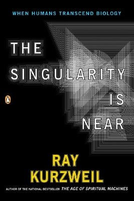 The Singularity Is Near: When Humans Transcend Biology by Kurzweil, Ray