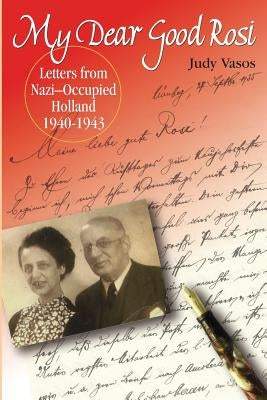my dear good rosi: letters from nazi-occupied holland by Vasos, Judy