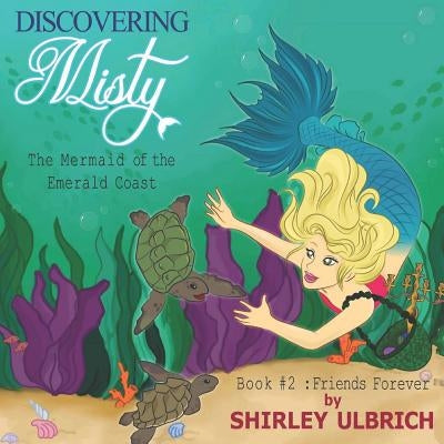 Discovering Misty, the Mermaid of the Emerald Coast: Book #2: Friends Forever by Sanara, Vinoo