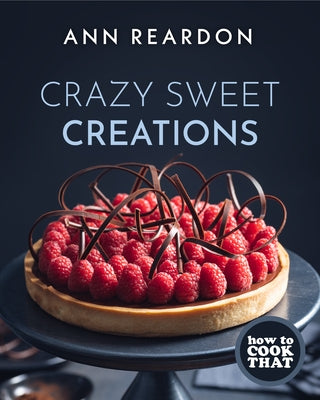 How to Cook That: Crazy Sweet Creations (Dessert Cookbook) by Reardon, Ann