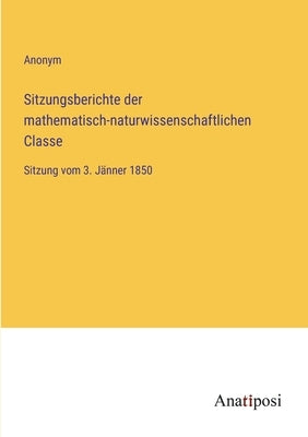 Sitzungsberichte der mathematisch-naturwissenschaftlichen Classe: Sitzung vom 3. Jänner 1850 by Anonym