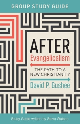 After Evangelicalism Group Study Guide: The Path to a New Christianity by Gushee, David P.
