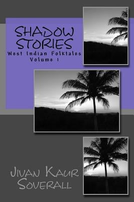 shadow stories: west indian folktales by Soverall, Jivan Kaur