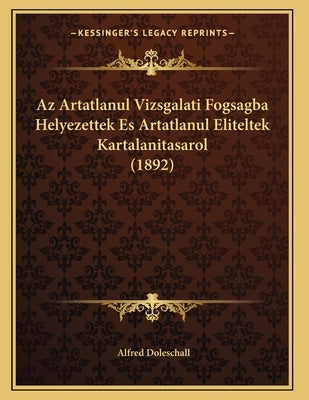 Az Artatlanul Vizsgalati Fogsagba Helyezettek Es Artatlanul Eliteltek Kartalanitasarol (1892) by Doleschall, Alfred
