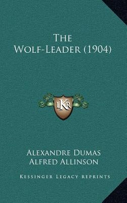 The Wolf-Leader (1904) by Dumas, Alexandre