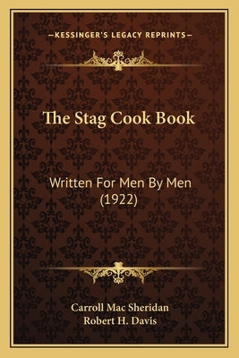 The Stag Cook Book: Written for Men by Men (1922) by Sheridan, Carroll Mac