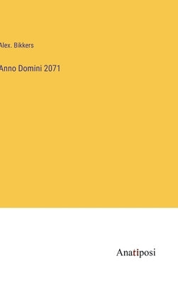 Anno Domini 2071 by Bikkers, Alex