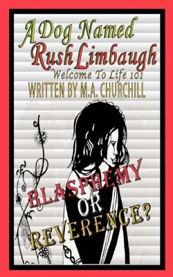 A Dog Named Rush Limbaugh: Welcome To Life 101 by Churchill, M. A.