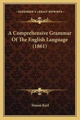 A Comprehensive Grammar of the English Language (1861) by Kerl, Simon